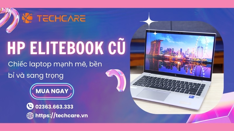 HP EliteBook Cũ - Chiếc laptop mạnh mẽ, bền bỉ và sang trọng
