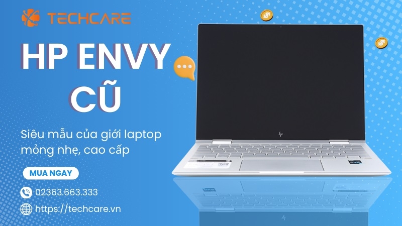 HP Envy Cũ - Siêu mẫu của giới laptop mỏng nhẹ, cao cấp