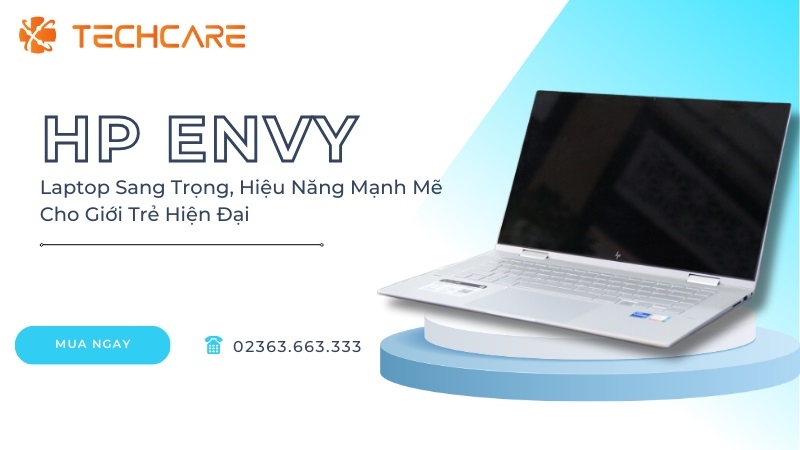 HP Envy - Laptop Sang Trọng, Hiệu Năng Mạnh Mẽ Cho Giới Trẻ Hiện Đại