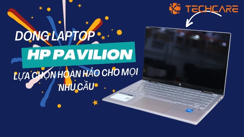 HP Pavilion - Lựa chọn hoàn hảo cho mọi nhu cầu