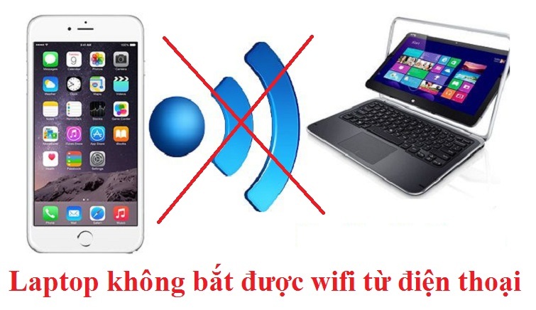 Khắc phục lỗi laptop không bắt được Wifi từ điện thoại nhanh nhất