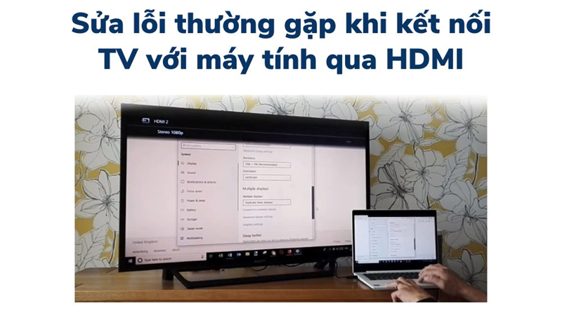 Phải làm gì khi laptop không kết nối HDMI được với Tivi?