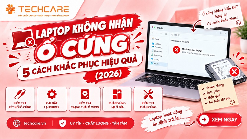 Laptop không nhận ổ cứng: 5 cách khắc phục hiệu quả 2026
