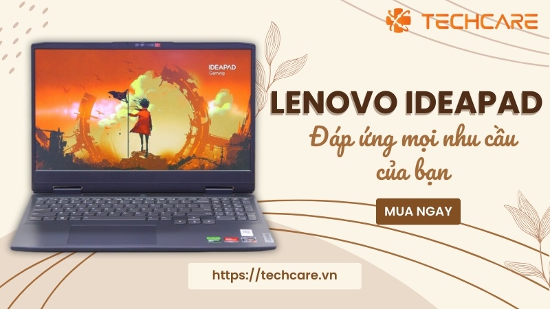 Lenovo IdeaPad - Đáp ứng mọi nhu cầu của bạn Lenovo IdeaPad - Đáp ứng mọi nhu cầu của bạn