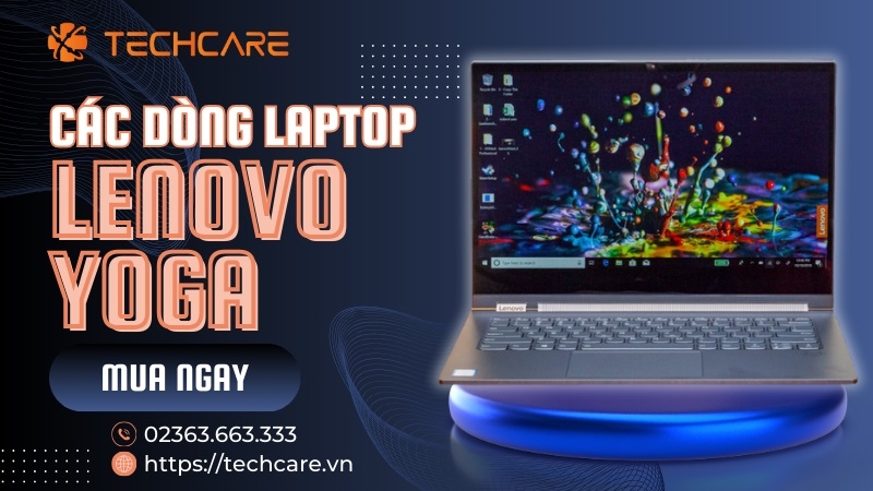 Lenovo Yoga - Chiếc laptop hoàn hảo cho mọi nhu cầu