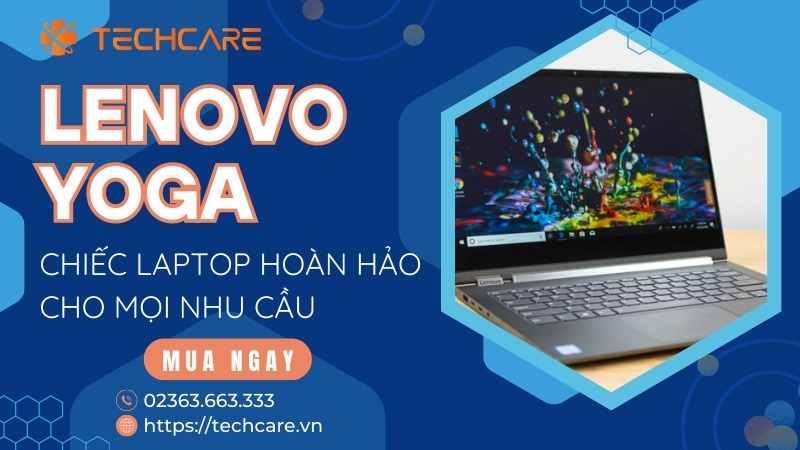 Lenovo Yoga - Chiếc laptop hoàn hảo cho mọi nhu cầu