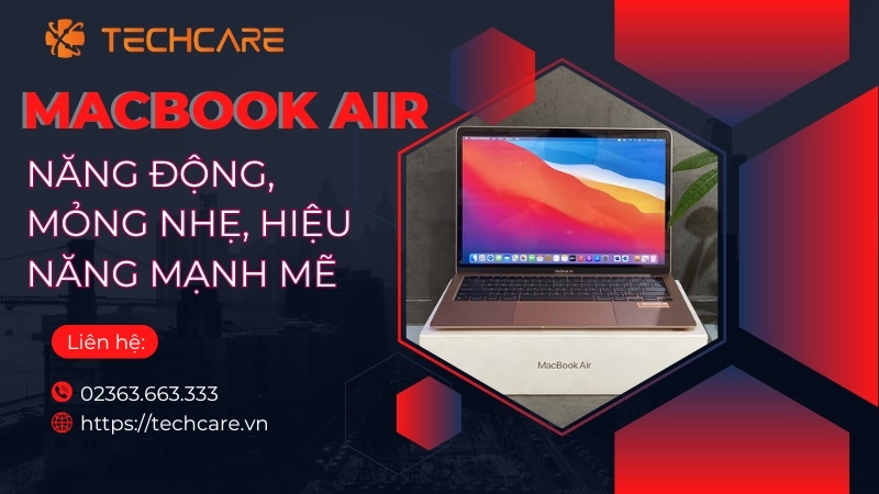 MacBook Air - Năng động, Mỏng nhẹ, Hiệu năng mạnh mẽ