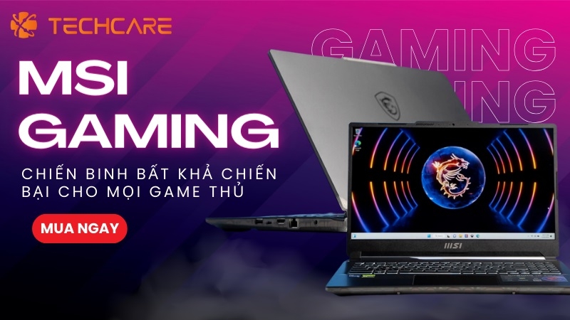 Laptop MSI Gaming - Chiến binh bất khả chiến bại cho mọi game thủ