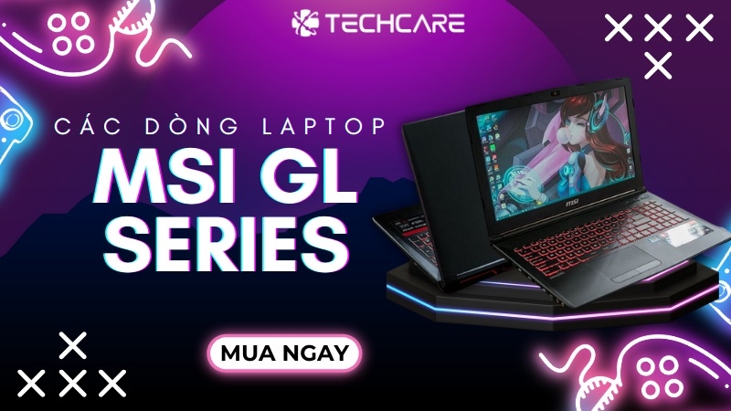 MSI GL Series: Laptop Gaming Mạnh Mẽ Cho Chiến Thắng Hoàn Hảo MSI GL Series: Laptop Gaming Mạnh Mẽ Cho Chiến Thắng Hoàn Hảo