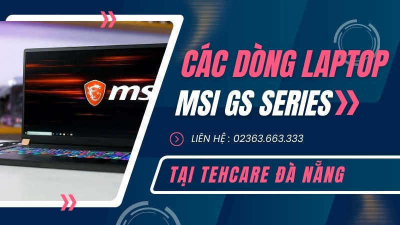 MSI GS Series - Laptop Siêu Di Động Cho Hiệu Năng Mạnh Mẽ