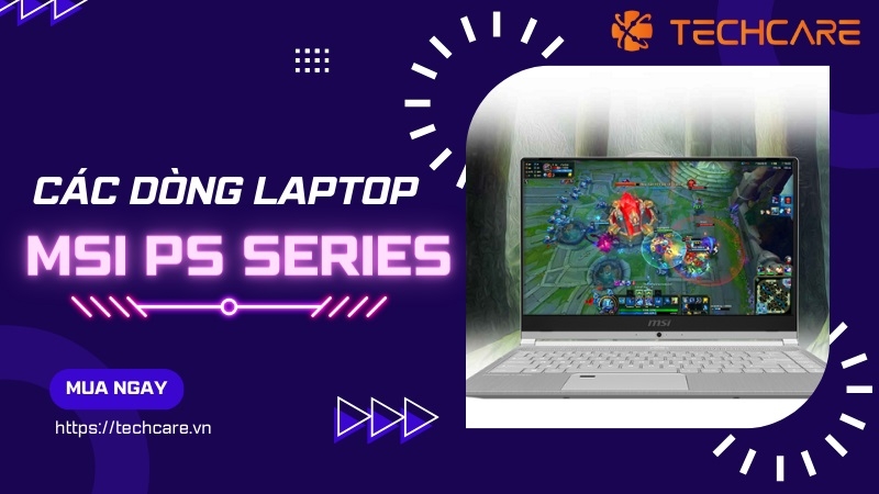 MSI PS SERIES - Laptop sang trọng dành cho sáng tạo và giải trí