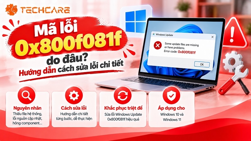 Mã lỗi 0x800f081f do đâu? Hướng dẫn cách sửa lỗi chi tiết