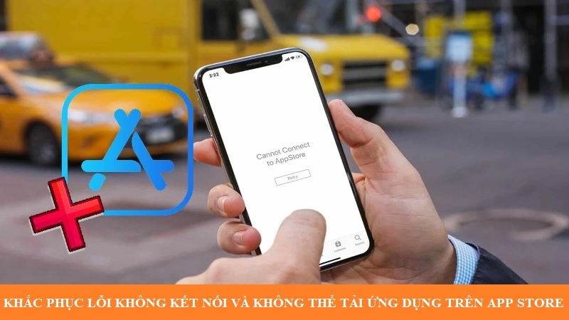 Khắc phục lỗi không kết nối và không thể tải ứng dụng trên App Store
