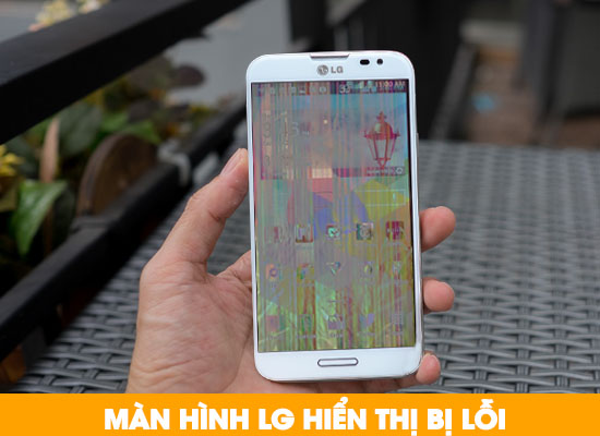 Thay màn hình điện thoại LG bị lỗi hiển thị