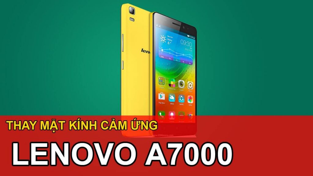 Dịch vụ thay mặt kính Lenovo A7000 uy tín Đà Nẵng tại TechCare Service