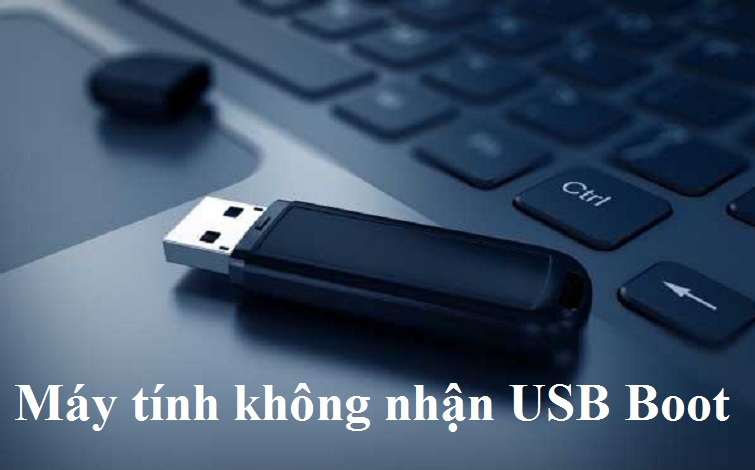 Cách khắc phục lỗi máy tính không nhận USB Boot cực nhanh