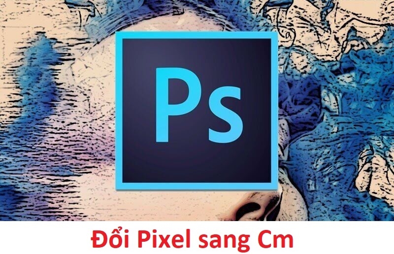 Mẹo đổi Pixel sang Cm trong Photoshop cực dễ