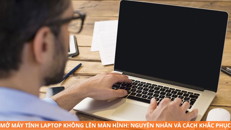 Mở máy tính laptop không lên màn hình: Nguyên nhân và cách khắc phục