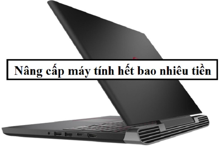 Nâng cấp máy tính hết bao nhiêu tiền? Khám phá ngay bên dưới