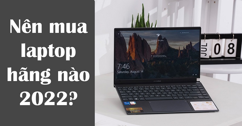 Nên mua laptop hãng nào chất lượng dùng bền nhất năm 2022?
