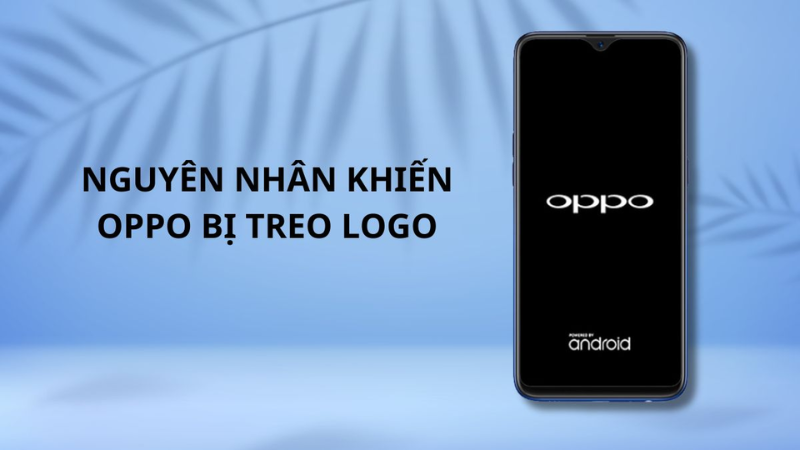 Nguyên Nhân Khiến OPPO Bị Treo Logo