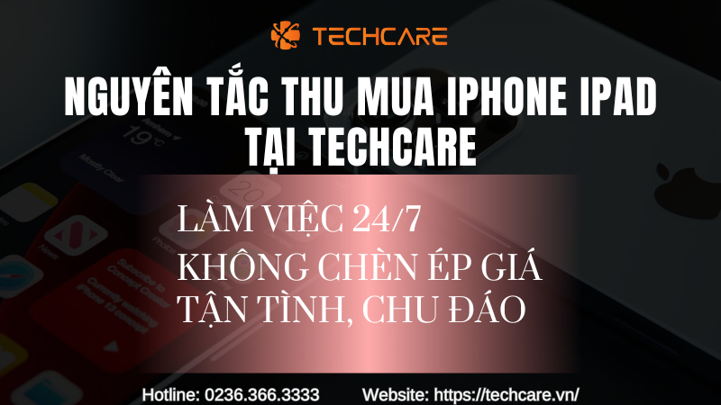 nguyen-tac-thu-mua-iphone-ipad-tai-techcare