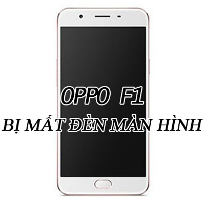 Điện thoại OPPO F1s mất đèn màn hình