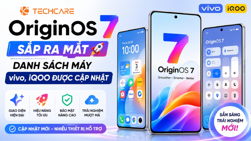 OriginOS 7 Sắp Ra Mắt: Danh Sách Máy vivo, iQOO Được Cập Nhật Và Thay Đổi Mới