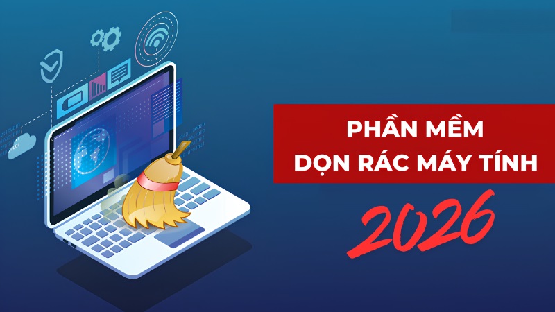 Top 5+ phần mềm dọn rác máy tính đáng dùng 2026