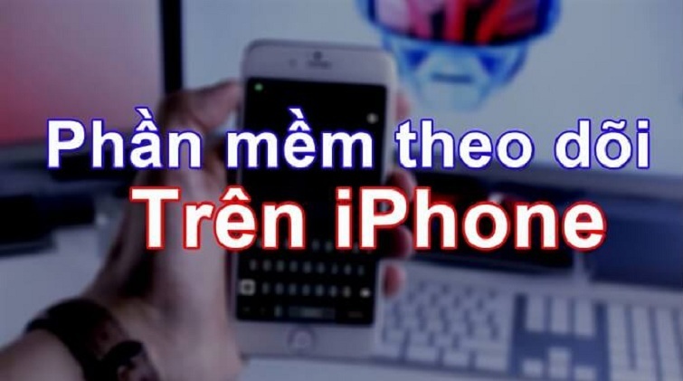 Phần mềm theo dõi điện thoại iPhone miễn phí hay nhất hiện nay