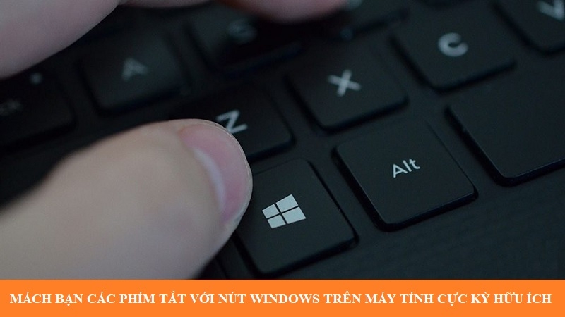 Mách bạn các phím tắt với nút Windows trên máy tính cực kỳ hữu ích