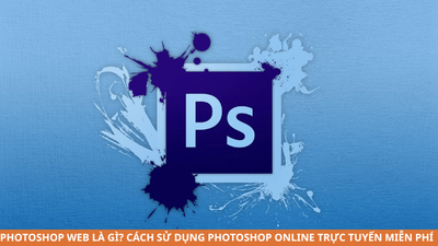 Photoshop Web là gì? Cách sử dụng Photoshop Online trực tuyến miễn phí