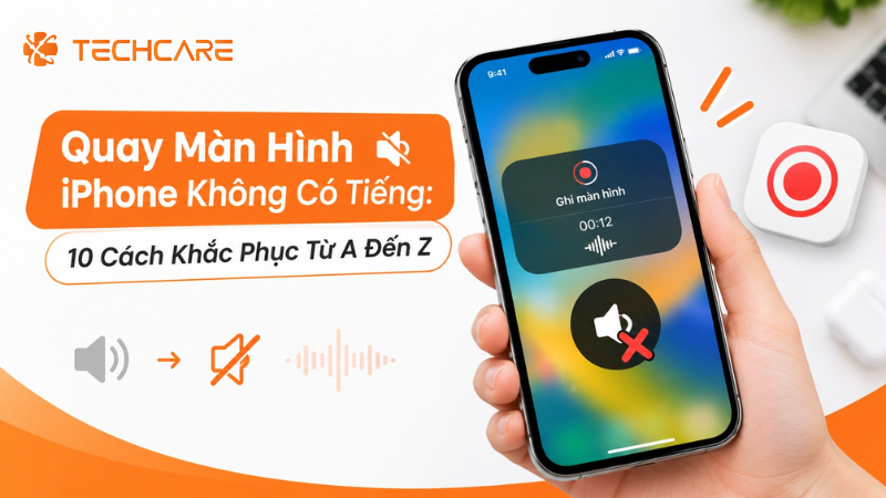Quay Màn Hình iPhone Không Có Tiếng: 10 Cách Khắc Phục Từ A Đến Z