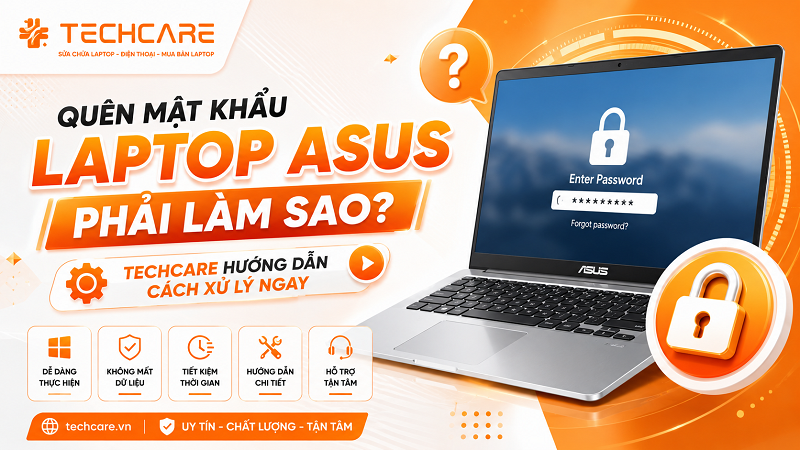 Quên mật khẩu laptop Asus phải làm sao? Techcare hướng dẫn cách xử lý ngay