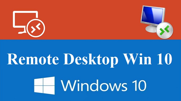 Cách bật Remote Desktop Win 10 và hướng dẫn sử dụng chi tiết