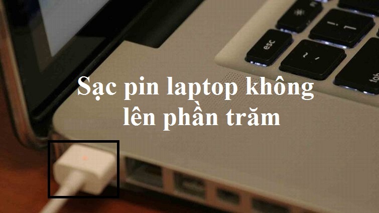 Nguyên nhân và cách khắc phục lỗi sạc pin laptop không lên phần trăm