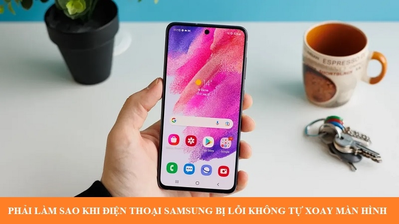Phải làm sao khi điện thoại Samsung bị lỗi không tự xoay màn hình?