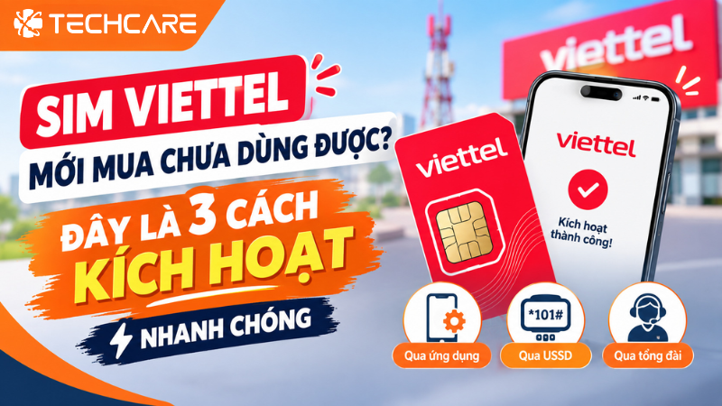 SIM Viettel Mới Mua Chưa Dùng Được? Đây Là 3 Cách Kích Hoạt Nhanh Chóng