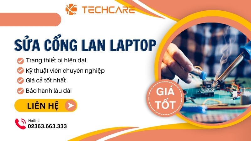 Techcare - Địa chỉ sửa cổng LAN laptop uy tín, giá tốt tại Đà Nẵng