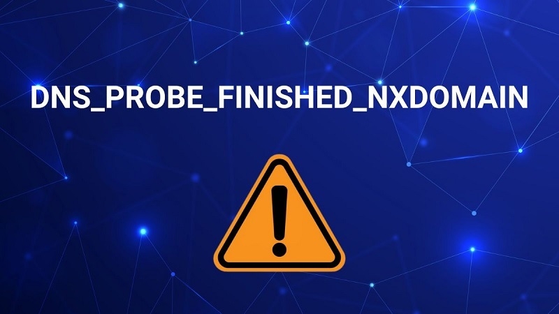 Lỗi dns_probe_finished_nxdomain có những đặc điểm gì?