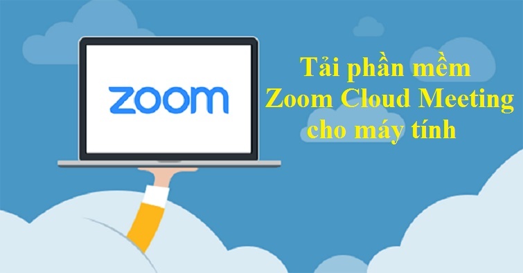 Hướng dẫn cách tải Zoom Cloud Meetings trên máy tính miễn phí