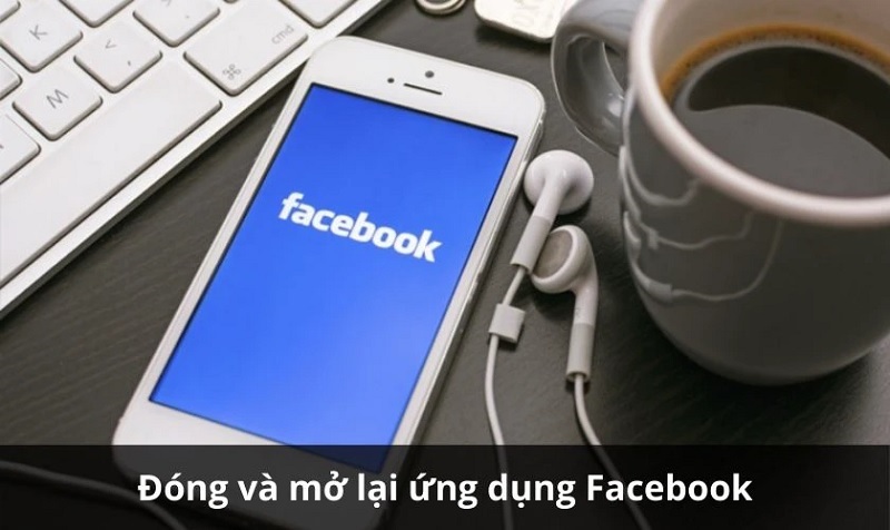 Đóng và khởi động lại ứng dụng Facebook