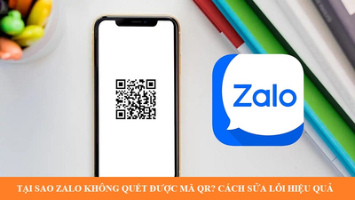 Tại sao Zalo không quét được mã QR? Cách sửa lỗi hiệu quả