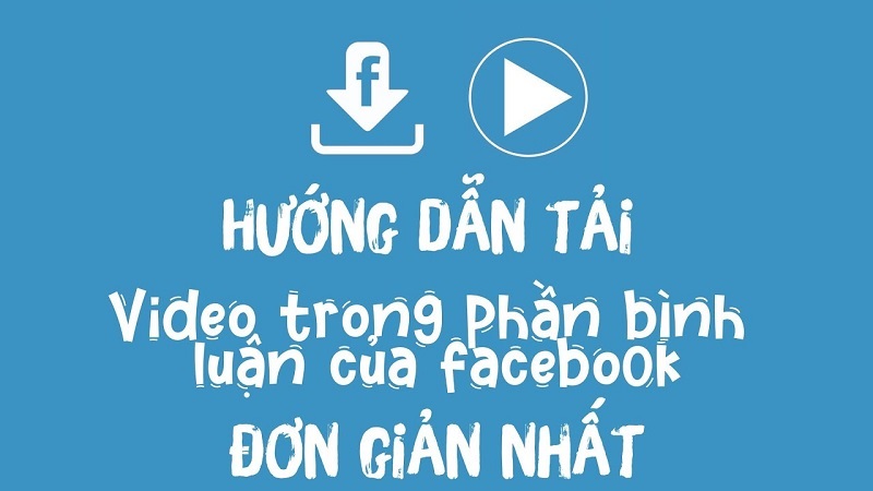 Bật mí phương pháp tải video từ bình luận Facebook cực dễ