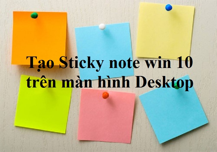 Cách tạo ghi chú trên màn hình Desktop đơn giản nhất