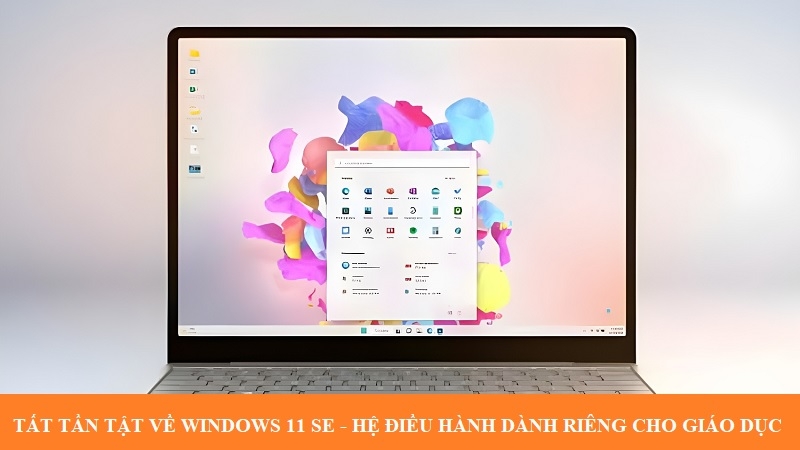 Tất tần tật về Windows 11 SE - Hệ điều hành dành riêng cho giáo dục