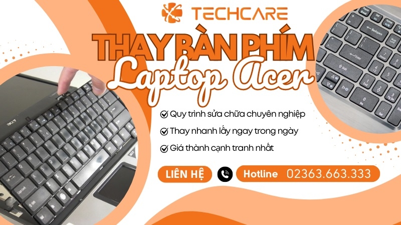Tại sao nên chọn thay bàn phím laptop Acer tại Techcare?