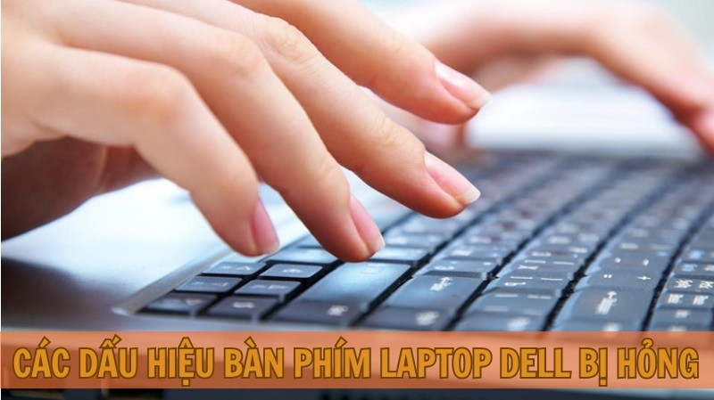 Các dấu hiệu bàn phím laptop Dell bị hỏng