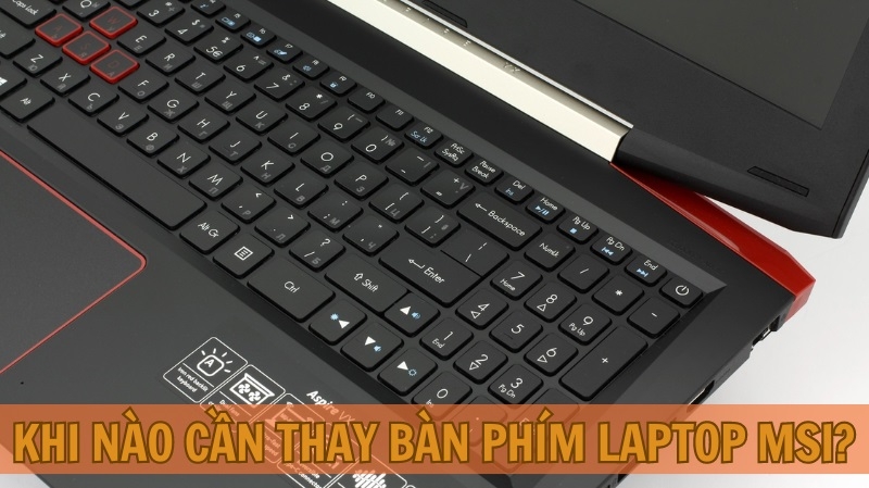Khi nào cần thay bàn phím laptop MSI? Khi nào cần thay bàn phím laptop MSI?