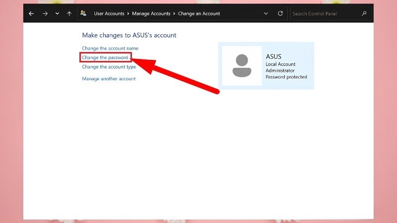 Chọn Change the password trong Control Panel Chọn Change the password trong Control Panel